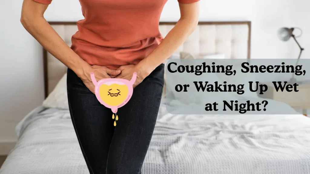 A female student has urinary incontinence for some reason. The picture shows the sentence ‘Coughing, Sneezing, or Waking Up Wet at Night’?